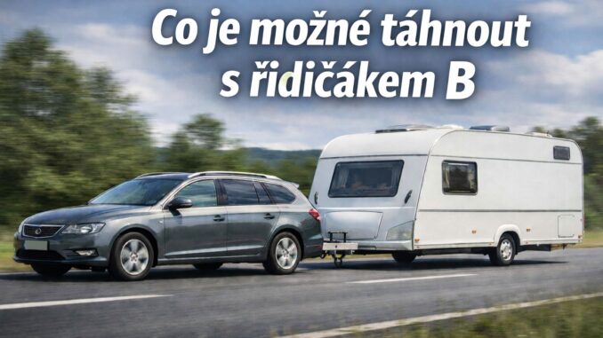 Auto s karavanem – co je možné táhnout s řidičákem skupiny B